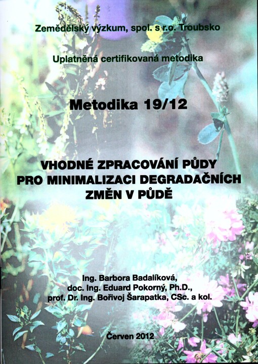 Vhodné zpracování půdy pro minimalizaci degradačních změn v půdě : uplatněná certifikovaná metodika