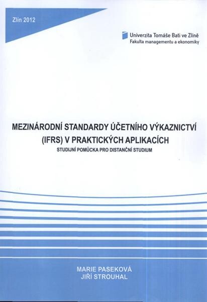 Mezinárodní standardy účetního výkaznictví (IFRS) v praktických aplikacích : studijní pomůcka pro distanční studium