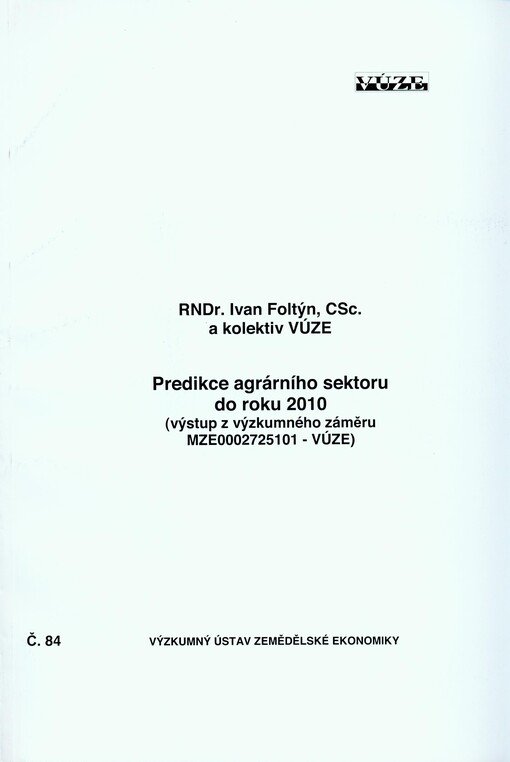 Predikce agrárního sektoru do roku 2010 : [(výstup z výzkumného záměru MZE0002725101-VÚZE)]