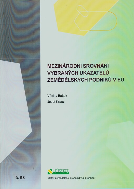 Mezinárodní srovnání vybraných ukazatelů zemědělských podniků v EU : postavení ČR v EU za období 2004-2007 podle FADN : (výzkumná studie)