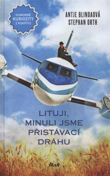 Lituji, minuli jsme přistávací dráhu : humorné kuriozity z kokpitu