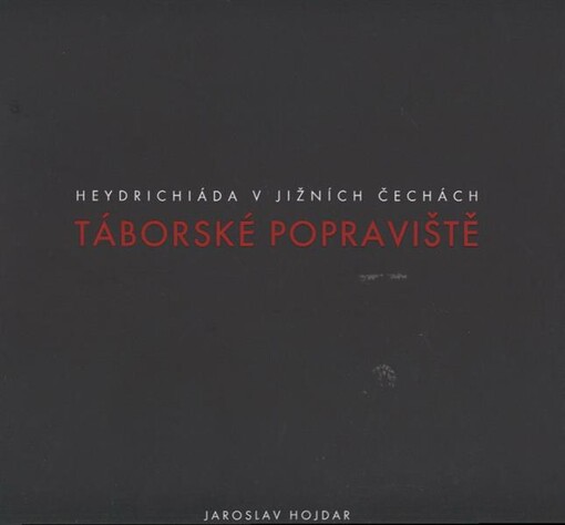 Táborské popraviště : Heydrichiáda v jižních Čechách