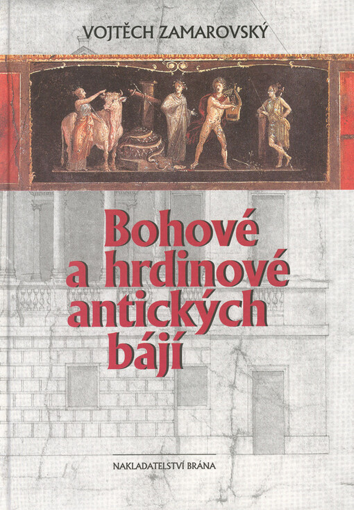 Bohové a hrdinové antických bájí, 5., upr. vyd., V nakl. Brána 2.