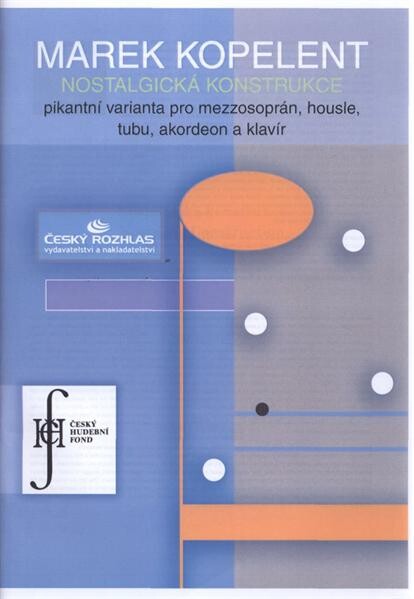 Nostalgická konstrukce[pikantní varianta pro mezzosoprán, housle, tubu, akordeon a klavír] = Nostalgic construction