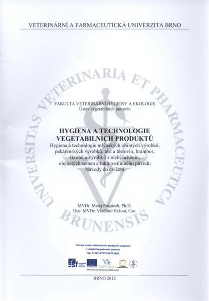 Hygiena a technologie vegetabilních produktů : hygiena a technologie mlýnských obilných výrobků, pekárenských výrobků, těst a těstovin, brambor, škrobů a výrobků z nich, luštěnin, olejnatých semen a tuků rostlinného původu : návody do cvičení