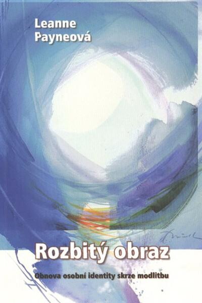 Rozbitý obraz : obnova osobní identity skrze modlitbu