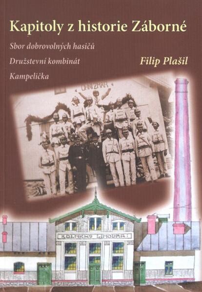Kapitoly z historie Záborné :sbor dobrovolných hasičů, družstevní kombinát, kampelička