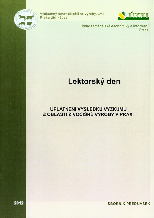 Uplatnění výsledků výzkumu z oblasti živočišné výroby v praxi :lektorský den : povinná vzdělávací akce pro privátní poradce v registru MZe ČR : sborník přednášek : Uhříněves, květen 2012