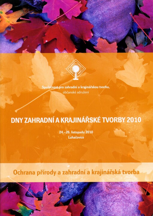 Ochrana přírody a zahradní a krajinářská tvorba : Dny zahradní a krajinářské tvorby 2010 : 24.-26. listopadu 2010