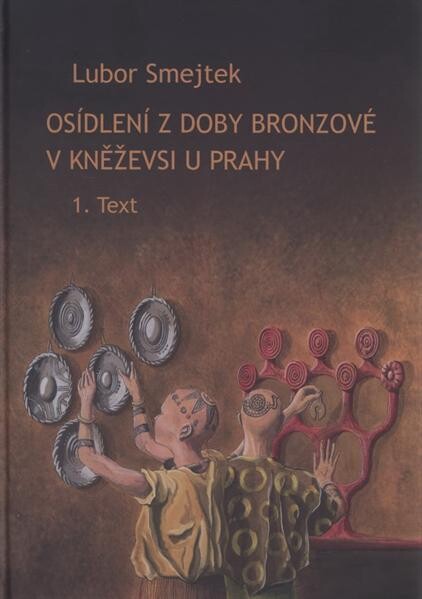 Osídlení z doby bronzové v Kněževsi u Prahy = Bronze age settlement at Kněževes near Prague. 1., Text
