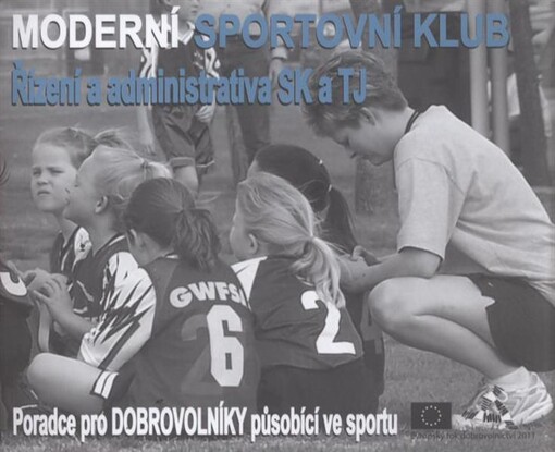 Moderní sportovní klub : řízení a administrativa SK a TJ : poradce pro dobrovolníky působící ve sportu
