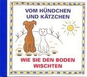 Vom Hündchen und Kätzchen. Wie sie den Boden wischten