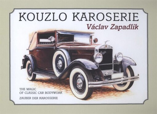 Kouzlo karoserie =The magic of classic car bodywork = Zauber der Karosserie