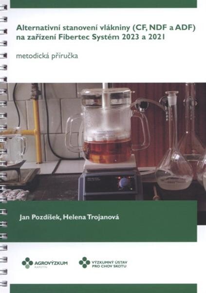 Alternativní stanovení vlákniny (CF, NDF a ADF) na zařízení Fibertec Systém 2023 a 2021 : metodická příručka