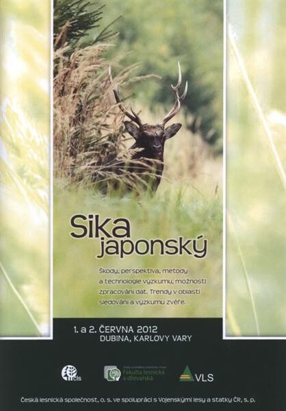 Sika japonský : škody, prespektiva, metody a technologie výzkumu, možnosti zpracování dat : trendy v oblasti sledování a výzkumu zvěře : Karlovy Vary, 1. až 2. června 2012 : sborník referátů