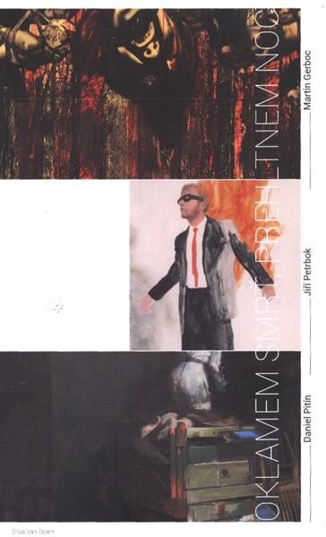 Oklamem smrť, prehltnem noc :Martin Gerboc, Jiří Petrbok, Daniel Pitín