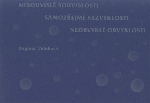 Nesouvislé souvislosti, samozřejmé nezvyklosti, neobvyklé obvyklosti, čili, Blbinky, čili, Bublinky