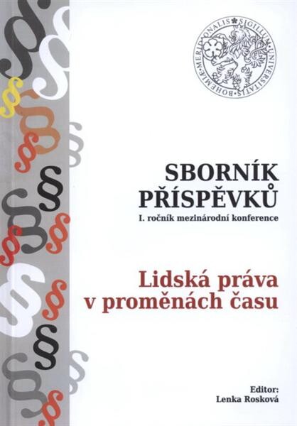 Sborník příspěvků : ... ročník mezinárodní konference Lidská práva v proměnách času ...