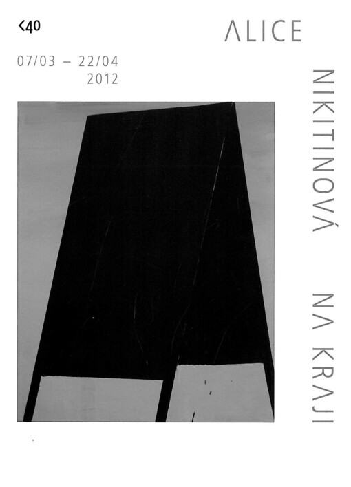 Alice Nikitinová :na kraji : [GVUN - kabinet kresby, grafiky a fotografie, 7.3.-22.4.2012