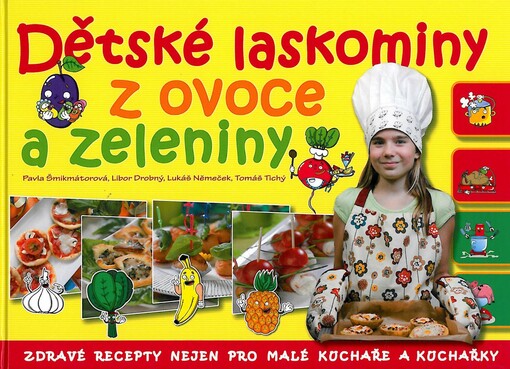 Dětské laskominy z ovoce a zeleniny :zdravé recepty nejen pro malé kuchaře a kuchařky