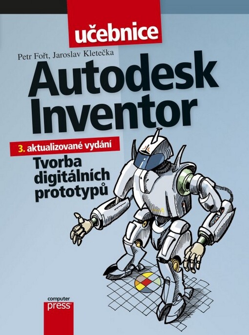 Autodesk Inventor :tvorba digitálních prototypů, 3., aktualiz. vyd.