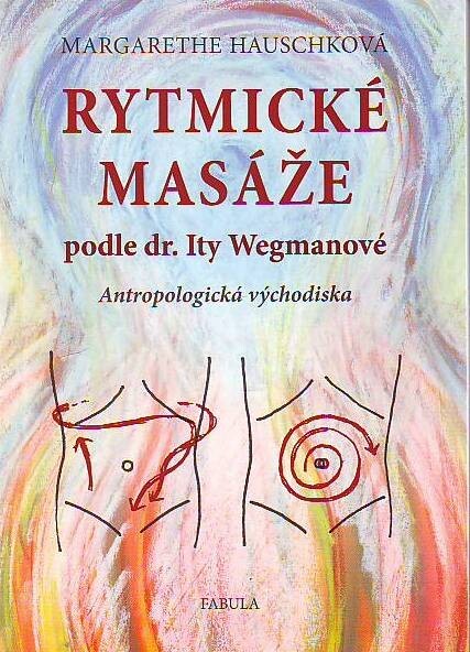Rytmické masáže podle dr. Ity Wegmanové :antropologická východiska