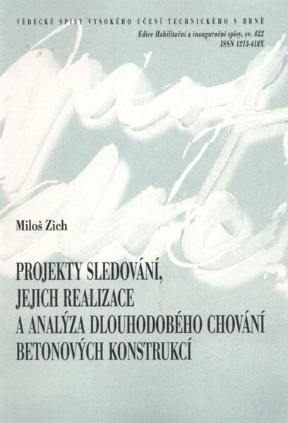 Projekty sledování, jejich realizace a analýza dlouhodobého chování betonových konstrukcí =Design and execution of monitoring and analysis of long-term behaviour of concrete structures : zkrácená verze habilitační práce