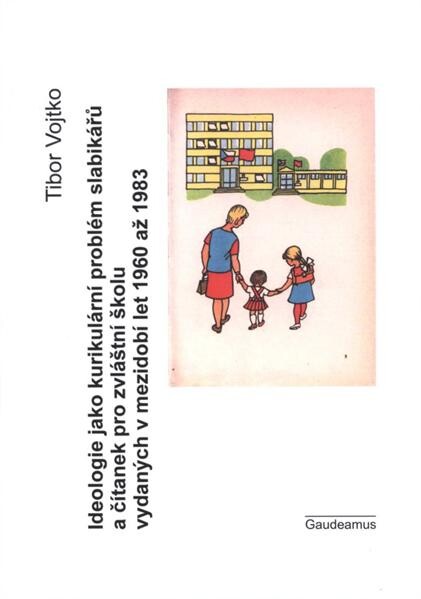 Ideologie jako kurikulární problém slabikářů a čítanek pro zvláštní školu vydaných v mezidobí let 1960 až 1983