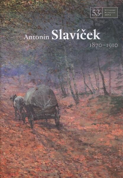 Antonín Slavíček 1870-1910 :53. výtvarné Hlinecko 2012