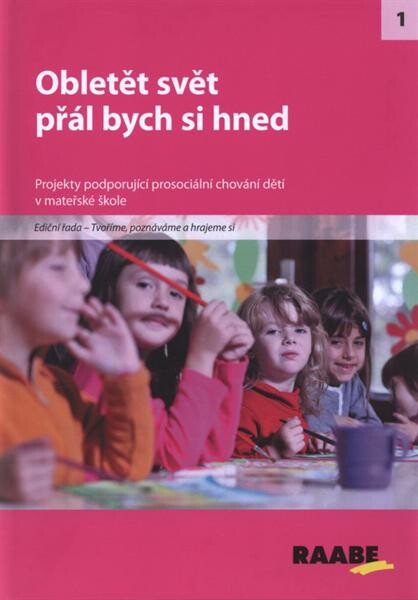 Obletět svět přál bych si hned : tvoříme, poznáváme a hrajeme si : [projekty podporující prosociální chování dětí v mateřské škole]