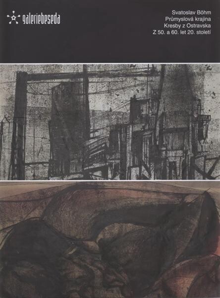 Svatoslav Böhm :průmyslová krajina : kresby z Ostravska z 50. a 60. let 20. století : Galerie Beseda