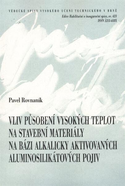 Vliv působení vysokých teplot na stavební materiály na bázi alkalicky aktivovaných aluminosilikátových pojiv =Effect of high temperature treatment on bulding [i.e. building] materials based on alkali activated aluminosilicate binders : teze habilitační práce