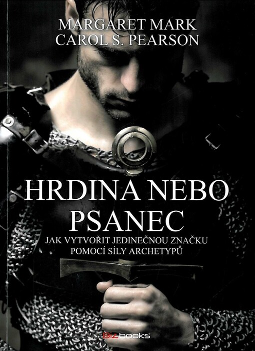 Hrdina nebo psanec :[jak vytvořit jedinečnou značku pomocí síly archetypů]