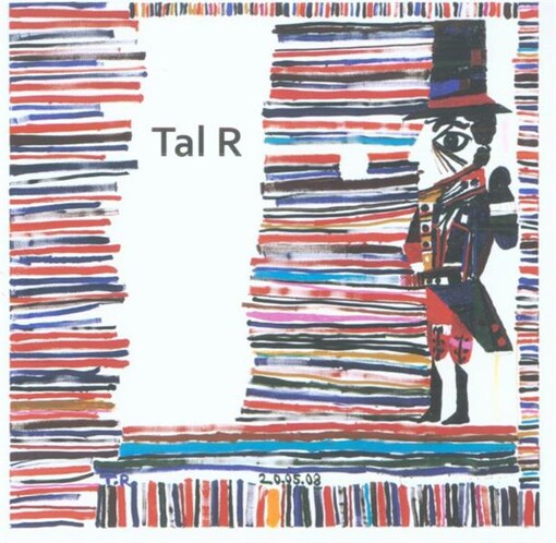 Tal R, výběr z díla :Galerie MIRO Praha ve spolupráci s Galerií Michael Haas Berlín = Tal R, selection of work : MIRO Gallery Prague in cooperation with Galerie Michael Haas Berlin : [10.6.-5.8.2012 Galerie MIRO