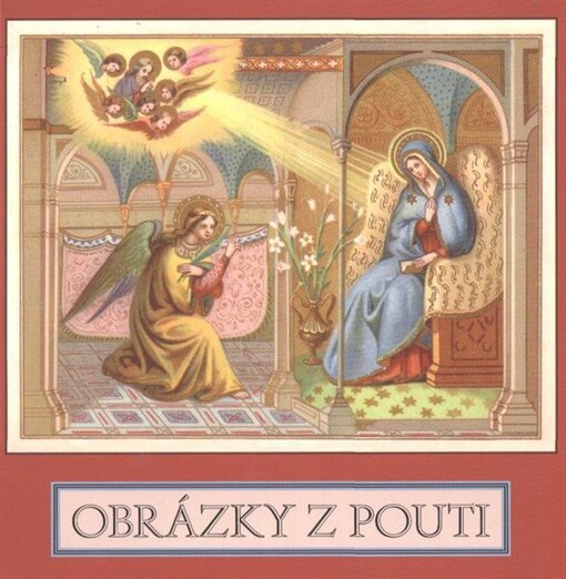 Obrázky z pouti :svaté obrázky ze sbírek Muzea Jindřichohradecka
