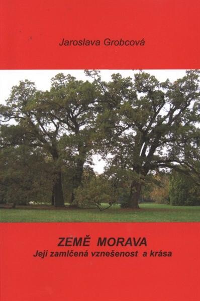 Země Morava :její zamlčená vznešenost a krása