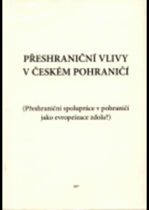 Přeshraniční vlivy v českém pohraničí : (přeshraniční spolupráce v pohraničí jako evropeizace zdola?)