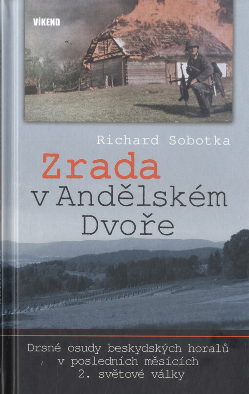 Zrada v Andělském Dvoře :[drsné osudy beskydských horalů v posledních měsících 2. světové války]