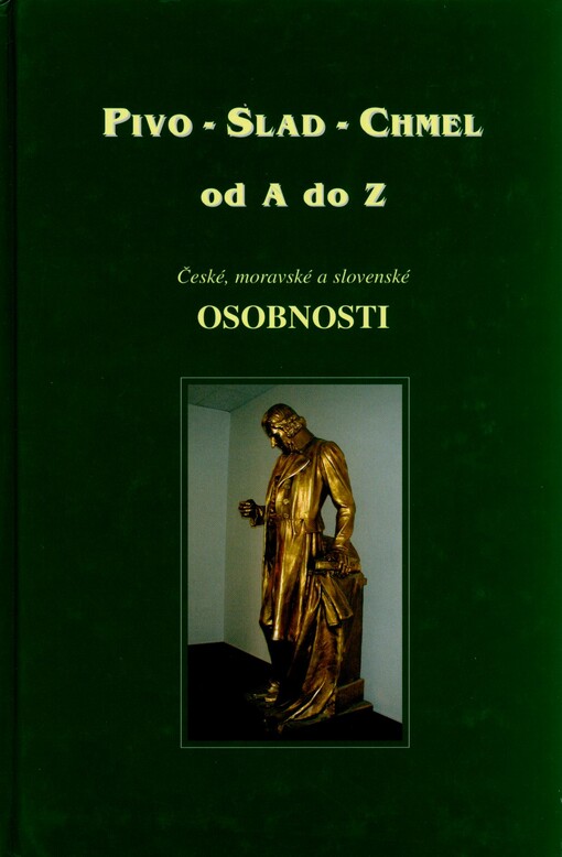 Pivo - slad - chmel od A do Z: české, moravské a slovenské osobnosti