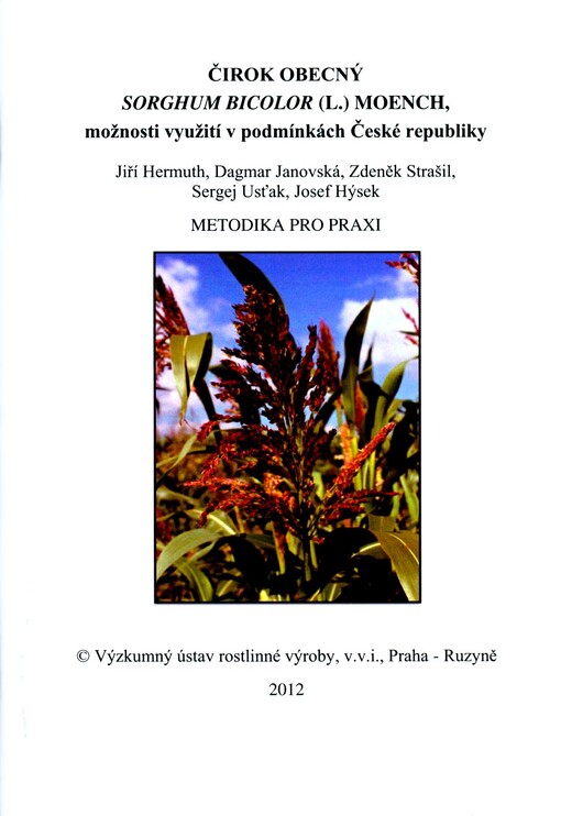 Čirok obecný - Sorghum bicolor (L.) MOENCH :možnosti využití v podmínkách České republiky : metodika pro praxi