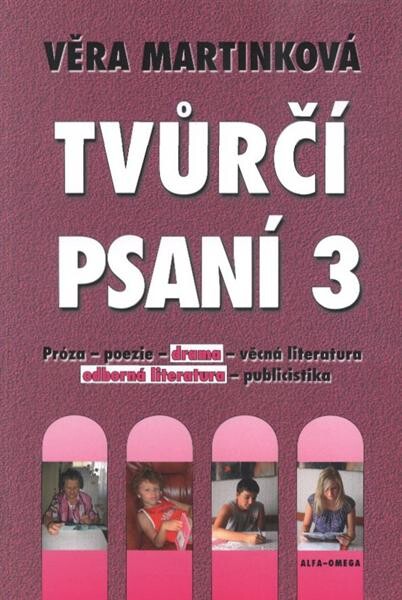 Tvůrčí psaní :próza - poezie - drama - věcná literatura - odborná literatura - publicistika.3,Drama, odborná literatura, [příprava knihy pro vydání]