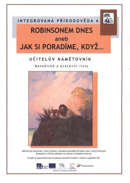 Integrovaná přírodověda.6,Robinsonem dnes, aneb, Jak si poradíme, když--, učitelův námětovník, metodické a pracovní