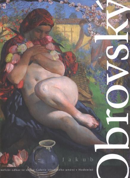 Jakub Obrovský :umělcův odkaz ve sbírce Galerie výtvarného umění v Hodoníně