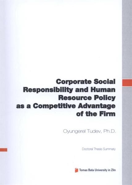 Corporate social responsibility and human resource policy as a competitive advantage of the firm =Společenská odpovědnost a politika řízení lidských zdrojů jako konkurenční výhoda firmy : doctoral thesis summary