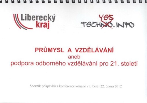 Průmysl a vzdělávání, aneb, Podpora odborného vzdělávání pro 21. století :sborník příspěvků z konference konané 22. února 2012 v Liberci
