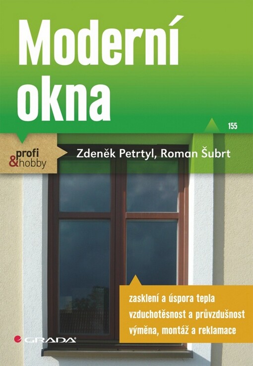 Moderní okna :[zasklení a úspora tepla, vzduchotěsnost a průvzdušnost, výměna, montáž a reklamace]