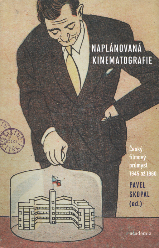Naplánovaná kinematografie :český filmový průmysl 1945 až 1960
