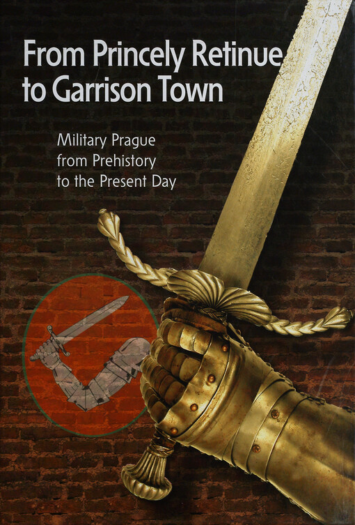From princely retinue to garrison town: military Prague from prehistory to the present day