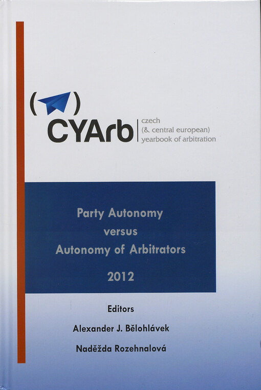 Czech (& Central European) yearbook of arbitration.Volume II, 2012,Party autonomy versus autonomy of arbitrators