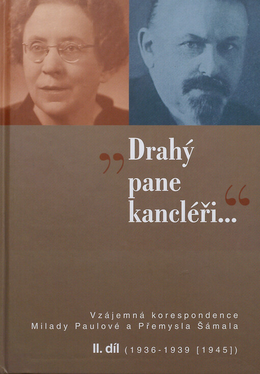 Drahý pane kancléři-- :vzájemná korespondence Milady Paulové a Přemysla Šámala
